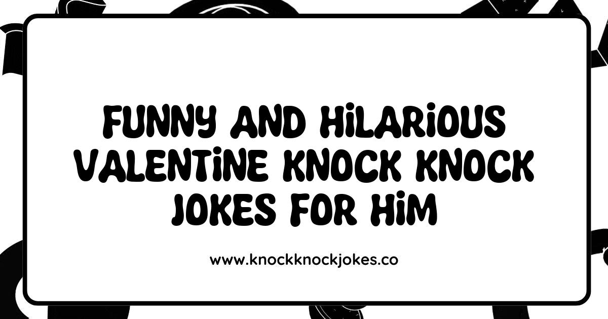Funny Valentine Knock Knock Jokes for Him That Will Make You Both Laugh Funny Valentine Knock Knock Jokes for Him That Will Make You Both Laugh