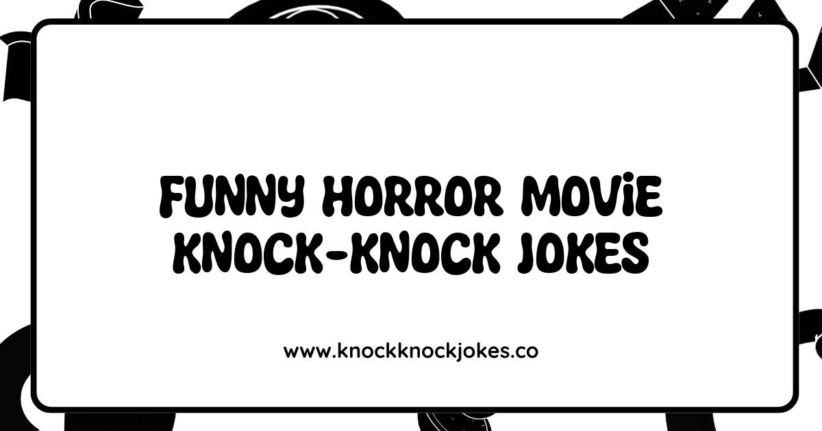 Best Funny Horror Movie Knock Knock Jokes That Will Kill You With Laughter Best Funny Horror Movie Knock Knock Jokes That Will Kill You With Laughter
