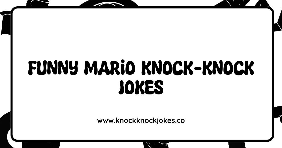 150 Best Funny Mario Knock Knock Jokes That Will Make You Jump for Joy ...