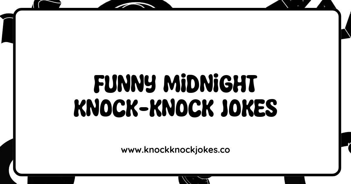 Best Funny Midnight Knock Knock Jokes That Will Keep You Up Laughing Best Funny Midnight Knock Knock Jokes That Will Keep You Up Laughing